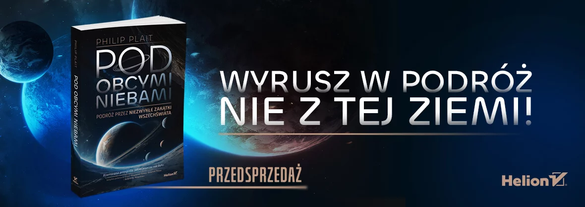 Pod obcymi niebami. Podróż przez niezwykłe zakątki Wszechświata, Philip Plait, kosmos, popularnonaukowe