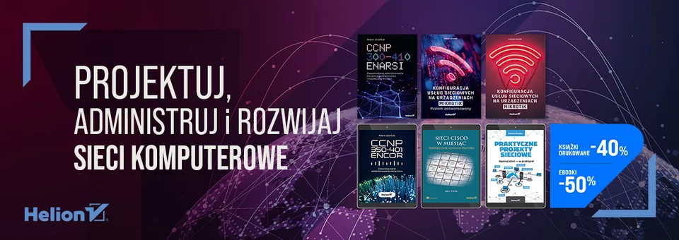 Projektuj, administruj i rozwijaj sieci komputerowe [Książki drukowane -40% | Ebooki -50%]