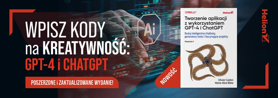 Tworzenie aplikacji z wykorzystaniem GPT-4 i ChatGPT. Buduj inteligentne chatboty, generatory treści i realizuj fascynujące projekty. Wydanie II