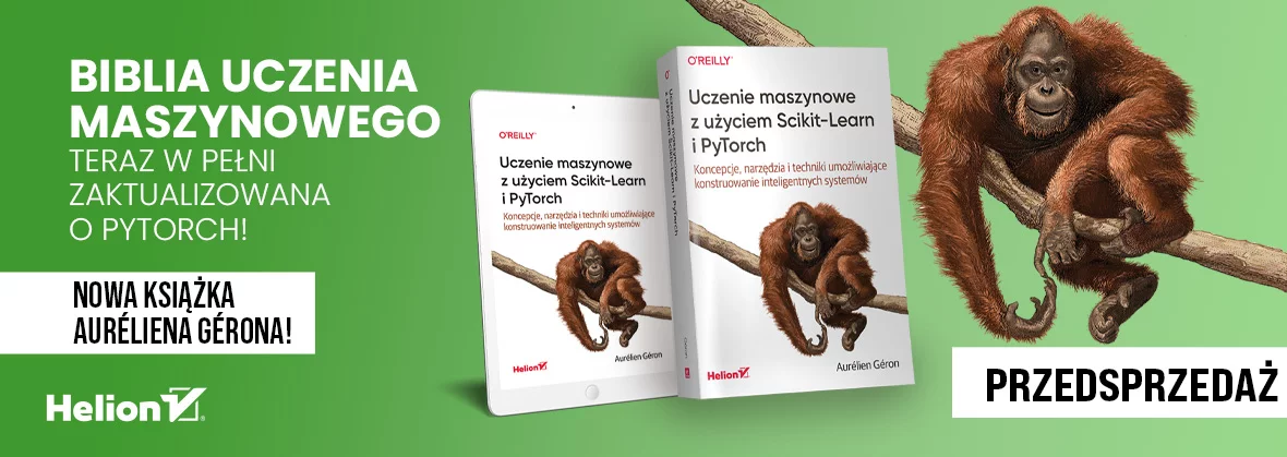 Uczenie maszynowe z użyciem Scikit-Learn i PyTorch. Koncepcje, narzędzia i techniki umożliwiające konstruowanie inteligentnych systemów