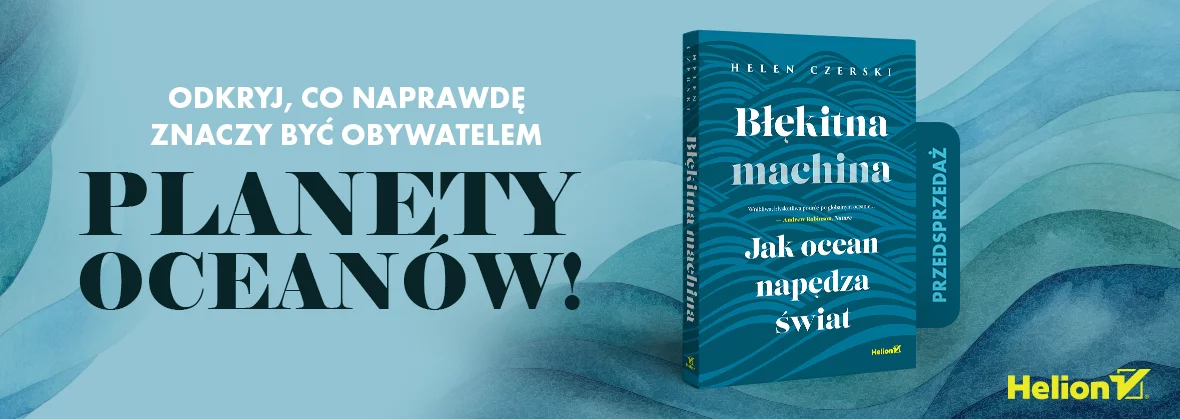 Błękitna machina. Jak ocean napędza świat, Helen Czerski, popularnonaukowe, fizyka, przedsprzedaż