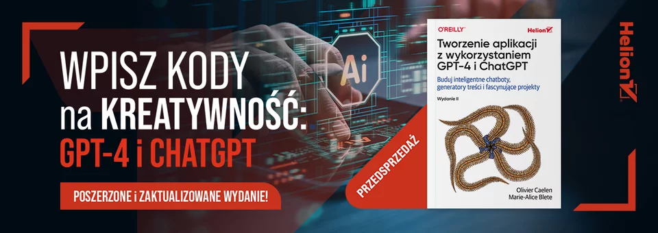 Tworzenie aplikacji z wykorzystaniem GPT-4 i ChatGPT. Buduj inteligentne chatboty, generatory treści i realizuj fascynujące projekty. Wydanie II