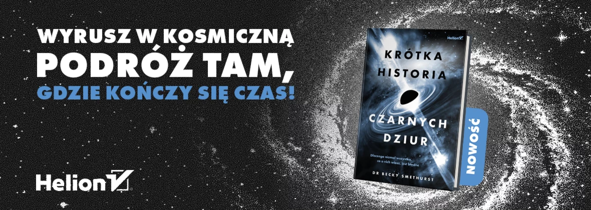 Krótka historia czarnych dziur. Dlaczego niemal wszystko, co o nich wiesz, jest błędne