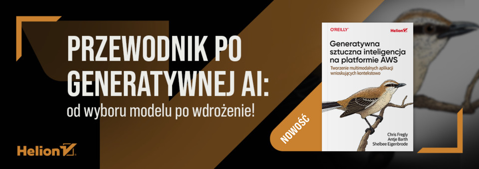 Generatywna sztuczna inteligencja na platformie AWS. Tworzenie multimodalnych aplikacji wnioskujących kontekstowo