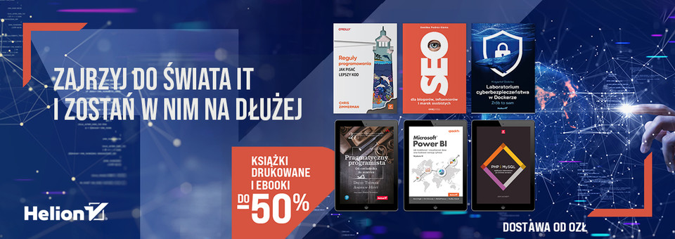Zajrzyj do świata IT i zostań w nim na dłużej [Książki drukowane i Ebooki do -50%]