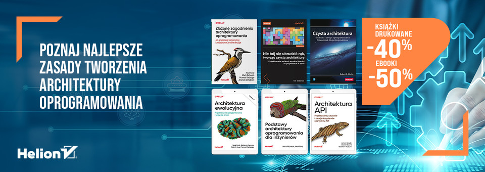 Poznaj najlepsze zasady tworzenia architektury oprogramowania [Książki drukowane -40% | Ebooki -50%]