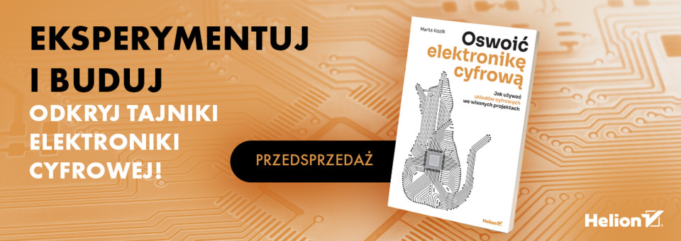 Oswoić elektronikę cyfrową. Jak używać układów cyfrowych we własnych projektach