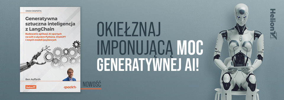 Generatywna sztuczna inteligencja z LangChain. Budowanie aplikacji AI opartych na LLM z użyciem Pythona, ChatGPT i innych modeli językowych