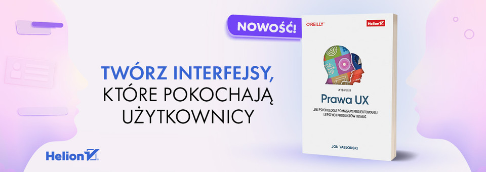 Prawa UX. Jak psychologia pomaga w projektowaniu lepszych produktów i usług