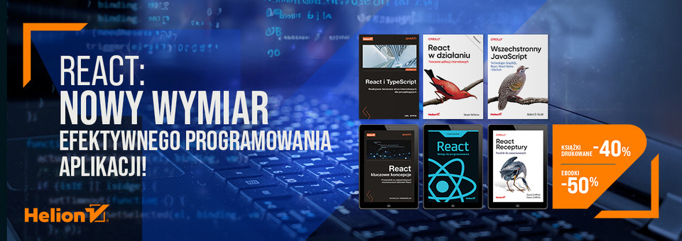 React: nowy wymiar efektywnego programowania aplikacji! [Książki drukowane -40%| Ebooki -50%]