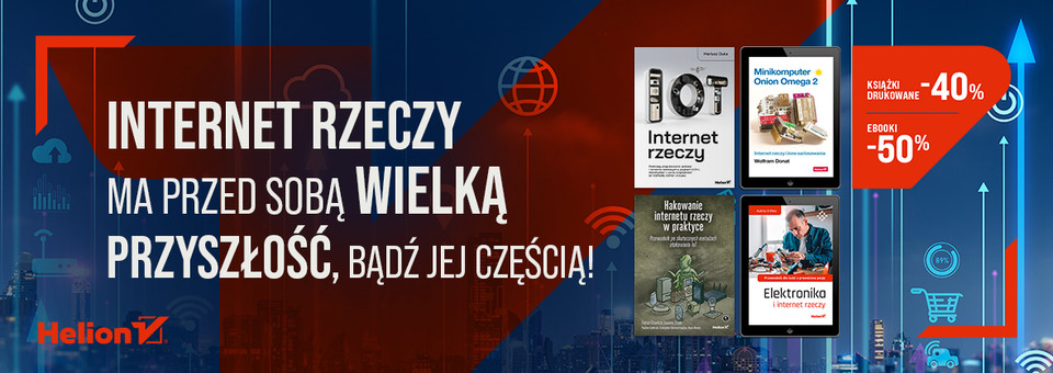 nternet rzeczy ma przed sobą wielką przyszłość, bądź jej częścią! [Książki drukowane -40%| Ebooki -50%]