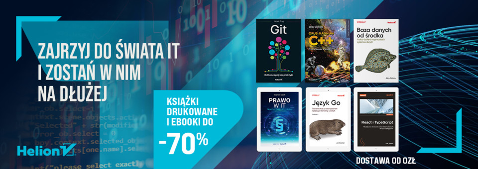 Zajrzyj do świata IT i zostań w nim na dłużej [Książki drukowane i Ebooki do -70%]