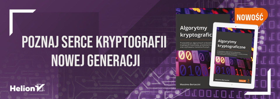Algorytmy kryptograficzne. Przewodnik po algorytmach w blockchain, kryptografii kwantowej, protokołach o wiedzy zerowej oraz szyfrowaniu homomorficznym