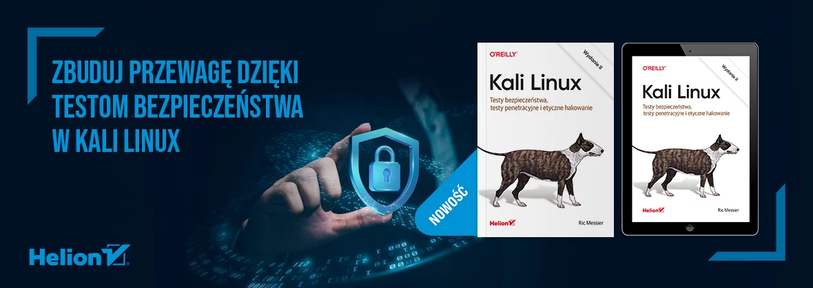 Kali Linux. Testy bezpieczeństwa, testy penetracyjne i etyczne hakowanie. Wydanie II