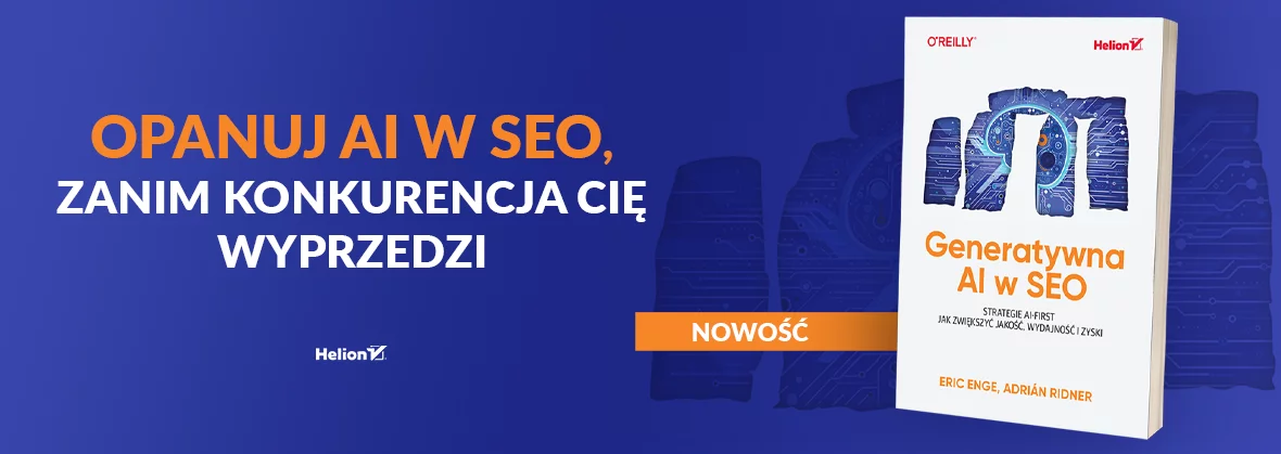 Generatywna AI w SEO. Strategie AI-First. Jak zwiększyć jakość, wydajność i zyski