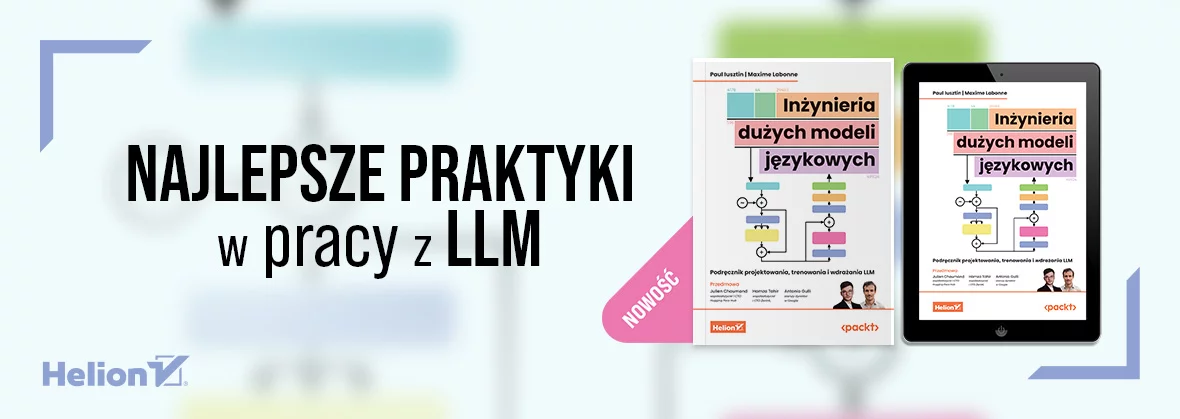 Inżynieria dużych modeli językowych. Podręcznik projektowania, trenowania i wdrażania LLM