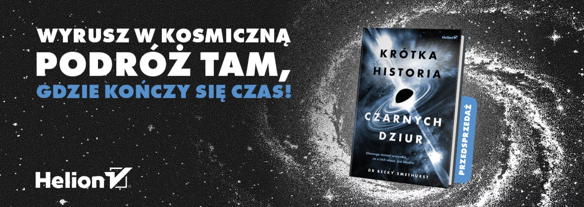 Krótka historia czarnych dziur. Dlaczego niemal wszystko, co o nich wiesz, jest błędne