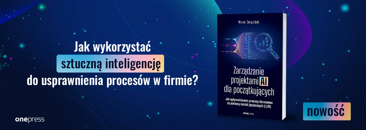 Zarządzanie projektami AI dla początkujących. Jak optymalizować procesy biznesowe za pomocą modeli językowych (LLM)