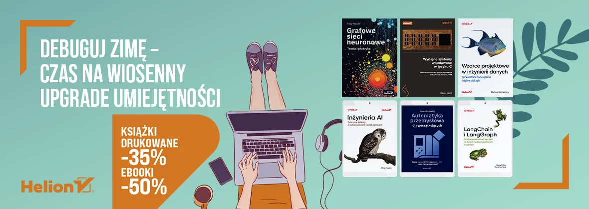 Debuguj zimę! Czas na wiosenny UPGRADE umiejętności [Książki drukowane -35%, Ebooki -50%]