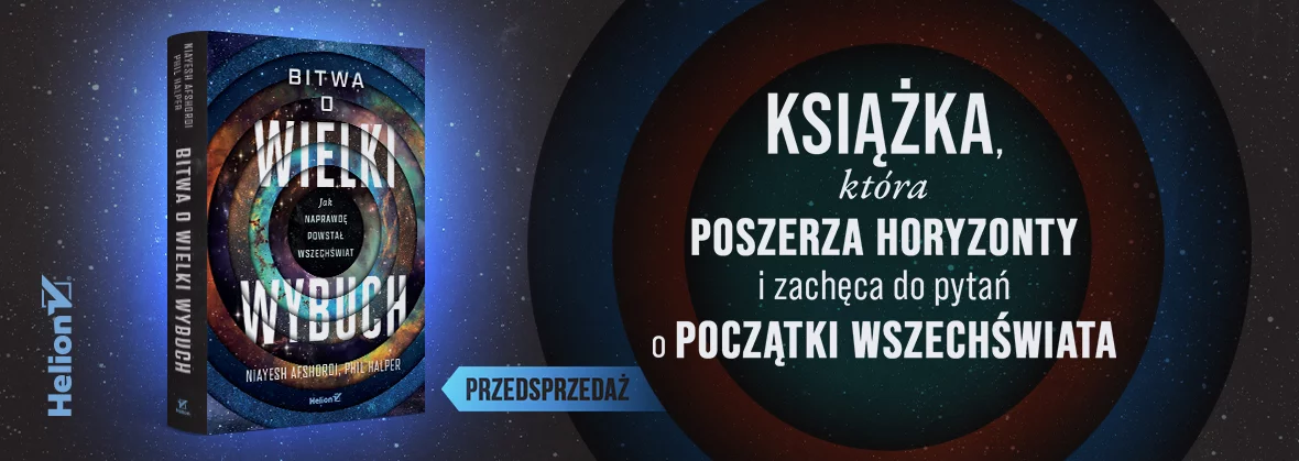 Bitwa o Wielki Wybuch. Jak naprawdę powstał Wszechświat