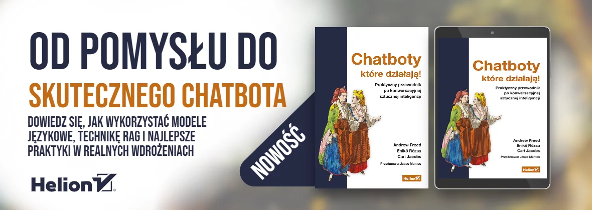 Chatboty, które działają! Praktyczny przewodnik po konwersacyjnej sztucznej inteligencji