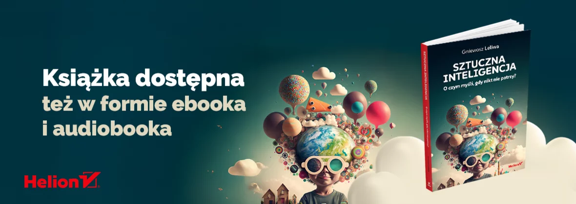 Sztuczna inteligencja, o czym myśli, gdy nikt nie patrzy, AI, książka, IT, nowe technologie, nowy świat, nauka, technologia