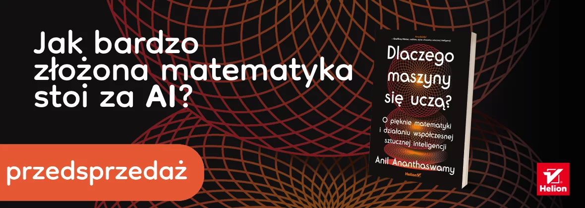 Dlaczego maszyny się uczą? O pięknie matematyki i działaniu współczesnej sztucznej inteligencji