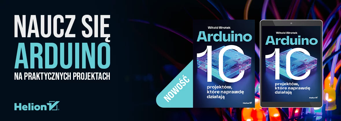 Arduino. 10 projektów, które naprawdę działają