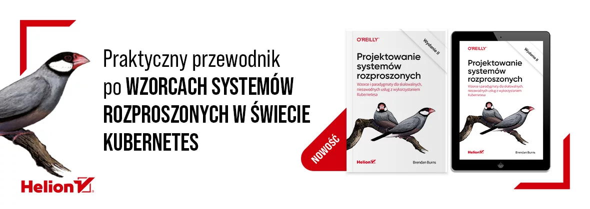 Projektowanie systemów rozproszonych. Wzorce i paradygmaty dla skalowalnych, niezawodnych usług z wykorzystaniem Kubernetesa. Wydanie II