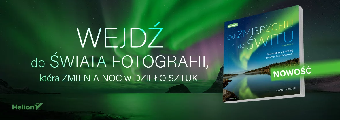 Od zmierzchu do świtu. Przewodnik po nocnej fotografii krajobrazowej
