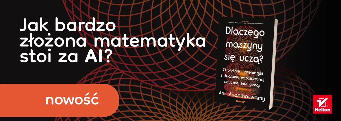 Dlaczego maszyny się uczą? O pięknie matematyki i działaniu współczesnej sztucznej inteligencji