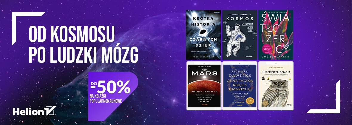 Od kosmosu po ludzki mózg Do -50% na książki popularnonaukowe