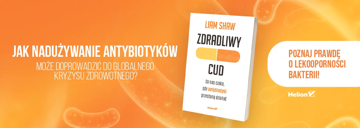 Zdradliwy cud. Co nas czeka, gdy antybiotyki przestaną działać