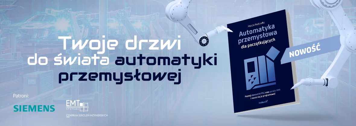 Automatyka przemysłowa dla początkujących. Poznaj sterowniki PLC oraz panele HMI i naucz się je programować