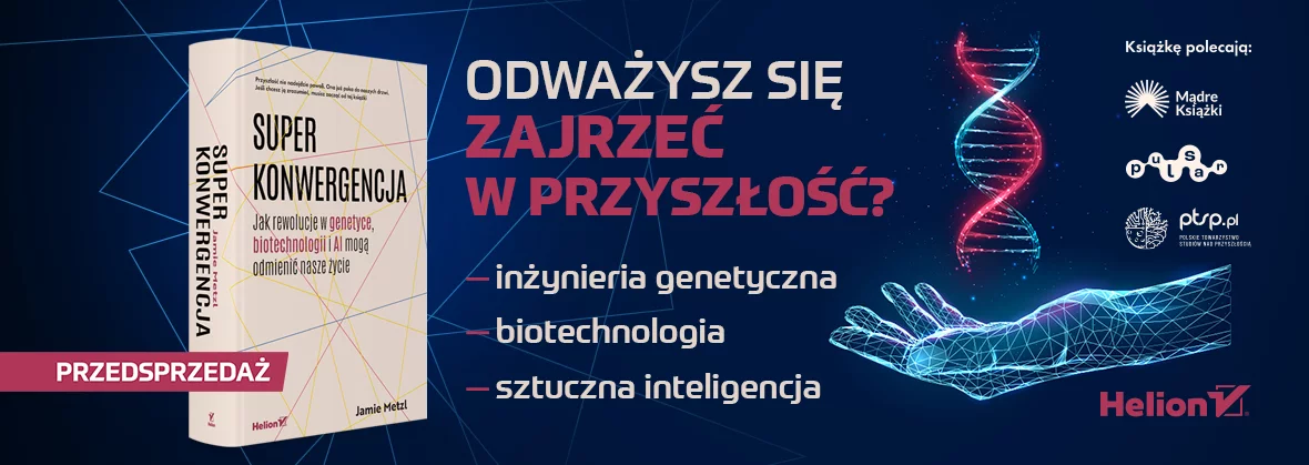 Superkonwergencja. Jak rewolucje w genetyce, biotechnologii i AI mogą odmienić nasze życie