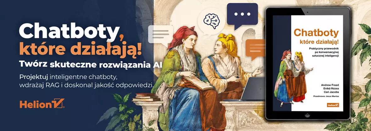 Chatboty, które działają! Praktyczny przewodnik po konwersacyjnej sztucznej inteligencji