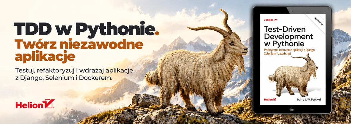 Test-Driven Development w Pythonie. Praktyczne tworzenie aplikacji z Django, Selenium i JavaScript. Wydanie III
