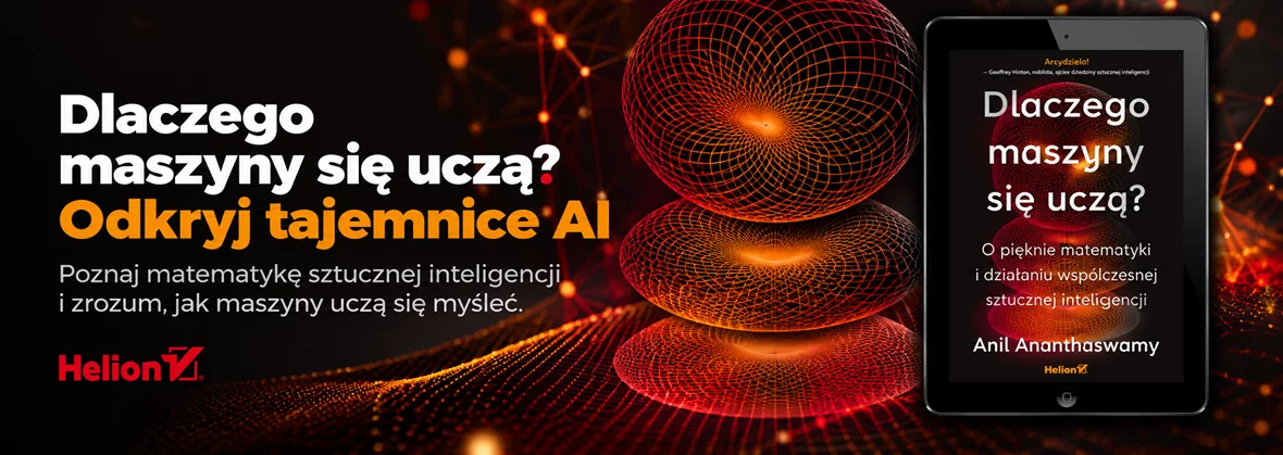 Dlaczego maszyny się uczą? O pięknie matematyki i działaniu współczesnej sztucznej inteligencji