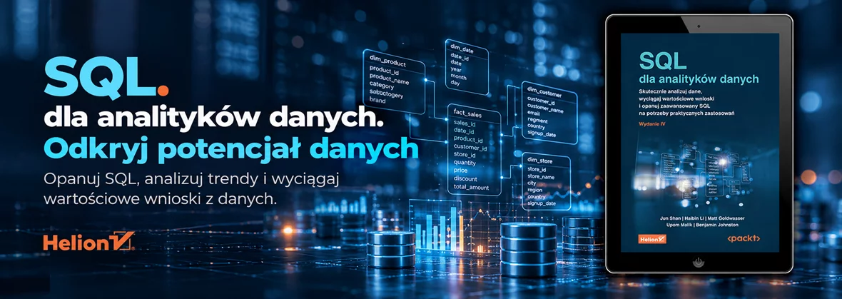 SQL dla analityków danych. Skutecznie analizuj dane, wyciągaj wartościowe wnioski i opanuj zaawansowany SQL na potrzeby praktycznych zastosowań. Wydanie IV