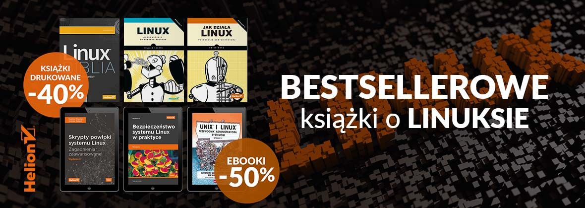 Promocja na ebooki Bestsellerowe książki o Linuksie [Drukowane -40%| Ebooki -50%]