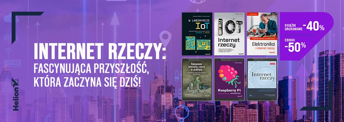 Grafika promocyjna - Internet rzeczy: fascynująca przyszłość, która zaczyna się dziś! [Książki drukowane -40%| Ebooki -50% ]