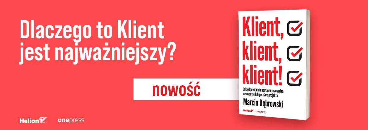 Klient, klient, klient! Jak odpowiednia postawa przesądza o sukcesie lub porażce projektu