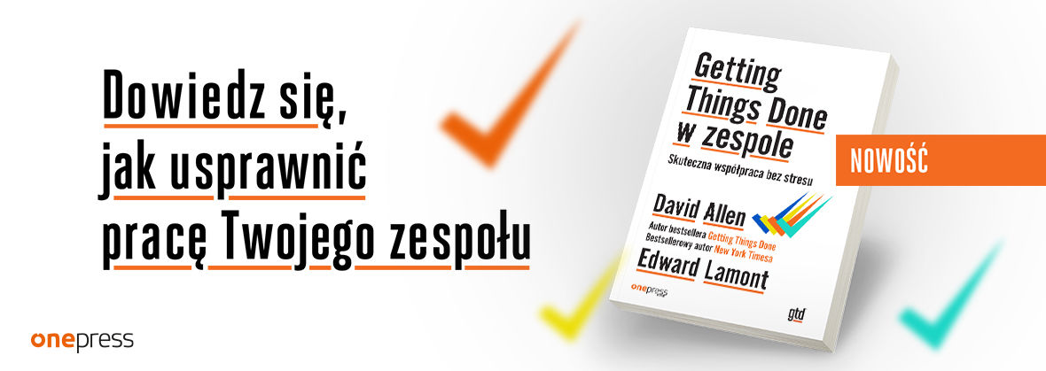 Getting Things Done w zespole. Skuteczna współpraca bez stresu