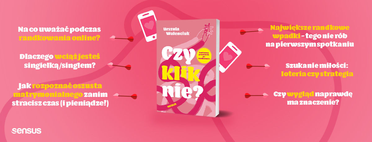 Czy kliknie? Praktyczny przewodnik po randkowaniu Urszula Walenciuk