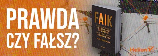 FAIK. Sztuczna inteligencja w służbie fałszywej rzeczywistości