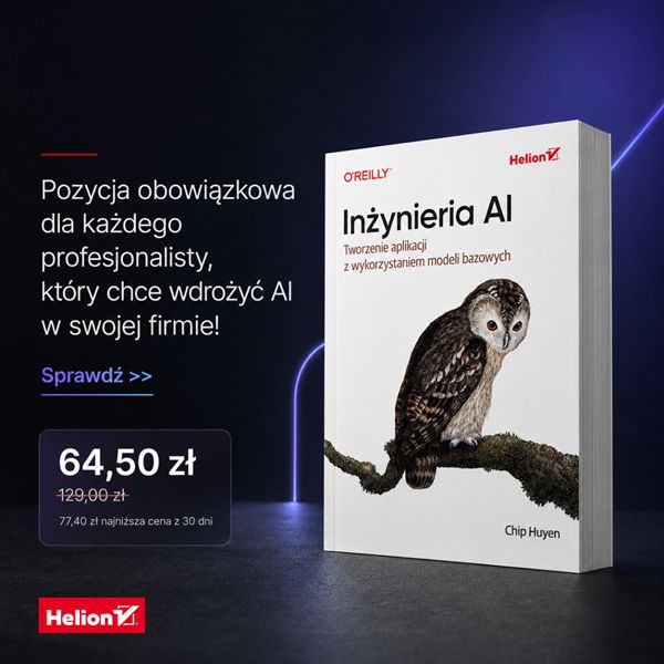 Inżynieria AI. Tworzenie aplikacji z wykorzystaniem modeli bazowych