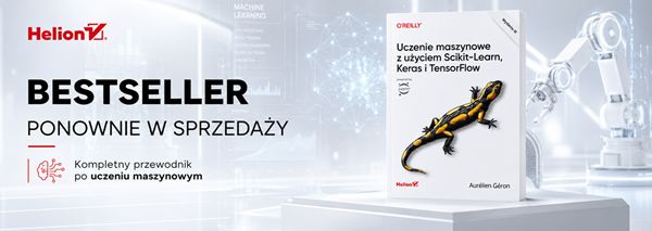 Uczenie maszynowe z użyciem Scikit-Learn, Keras i TensorFlow. Wydanie III