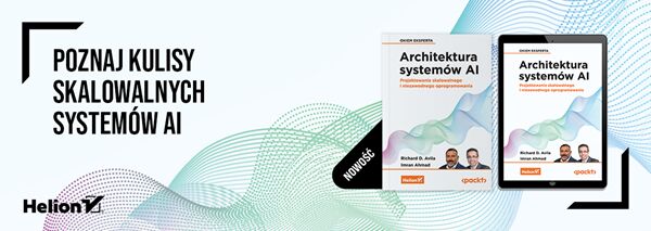 Architektura systemów AI. Projektowanie skalowalnego i niezawodnego oprogramowania