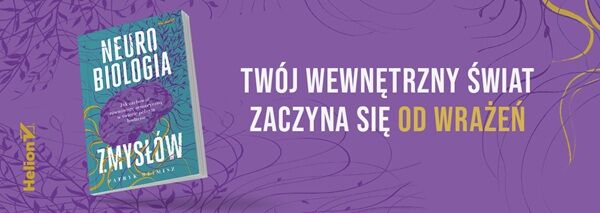 Neurobiologia zmysłów. Jak zachować równowagę sensoryczną w świecie pełnym bodźców