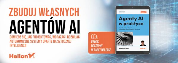 Agenty AI w praktyce. Projektowanie, wdrażanie i skalowanie autonomicznych systemów